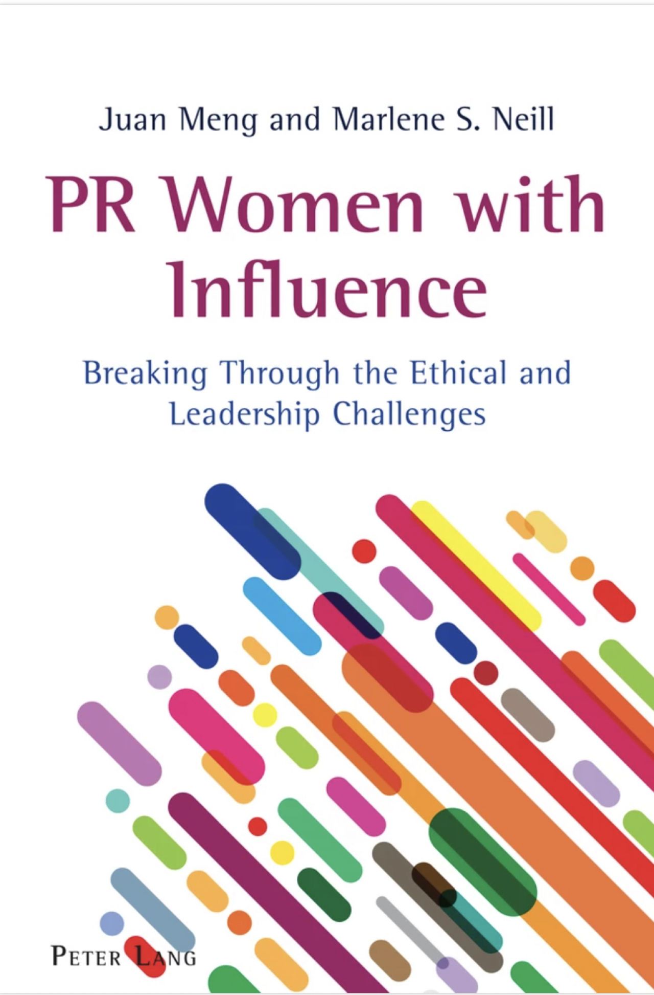 Book Cover with rainbow-style design. Title: PR Women with Influence Breaking Through the Ethical and Leadership Challenges