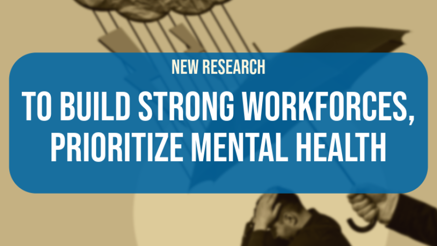 A title card with the words: "New Research: To build strong workforces, prioritize mental health"