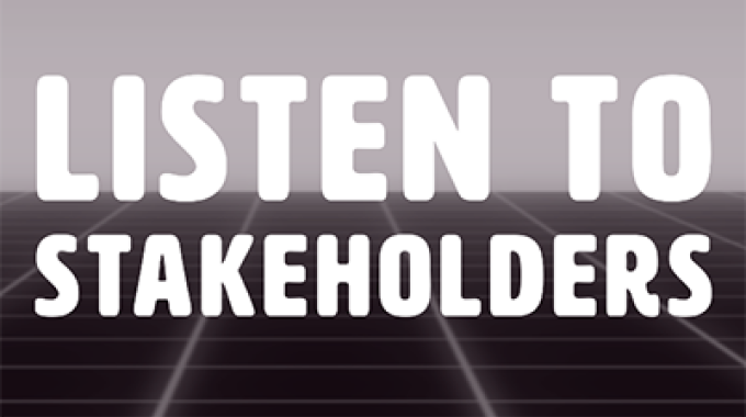 Listen to Stakeholders